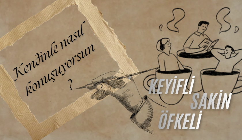 KENDİNLE NASIL KONUŞUYORSUN ?